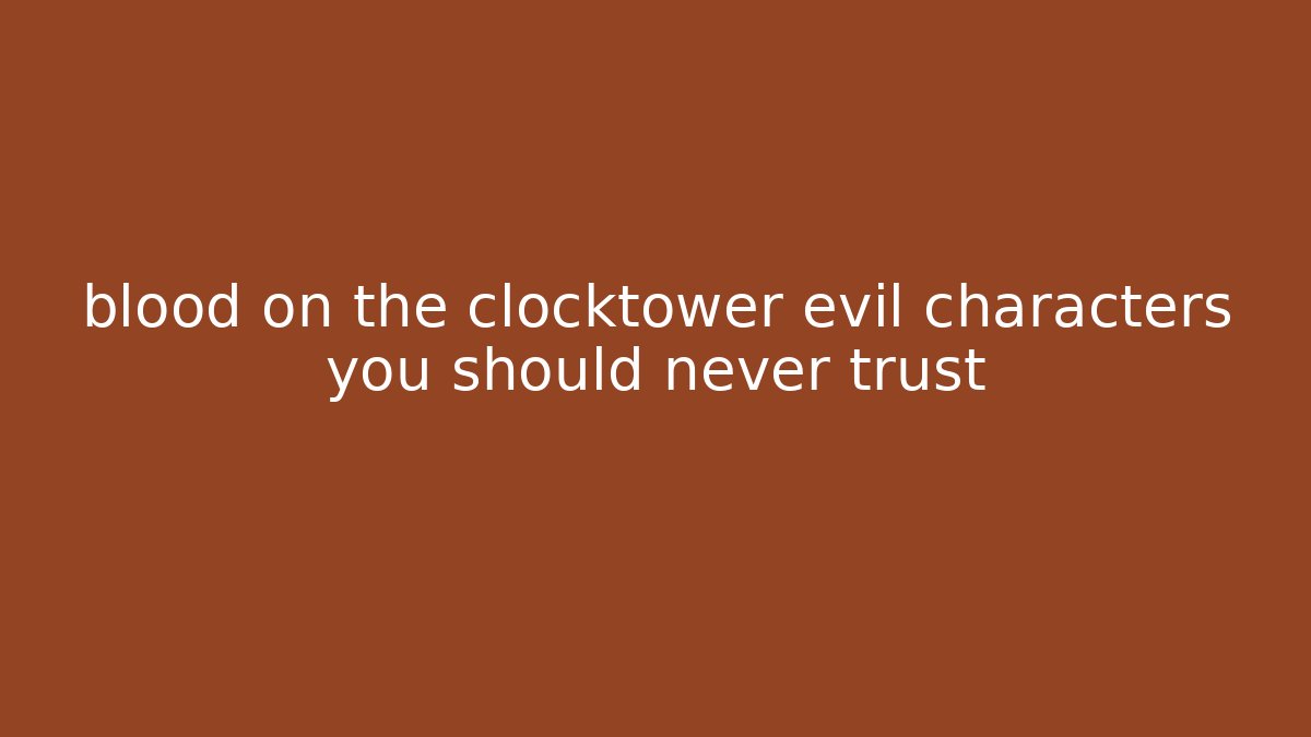 blood on the clocktower evil characters you should never trust - Critter Realm