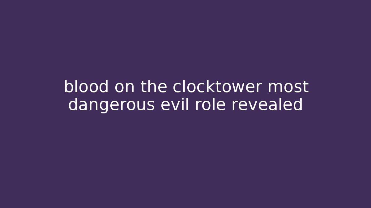 blood on the clocktower most dangerous evil role revealed