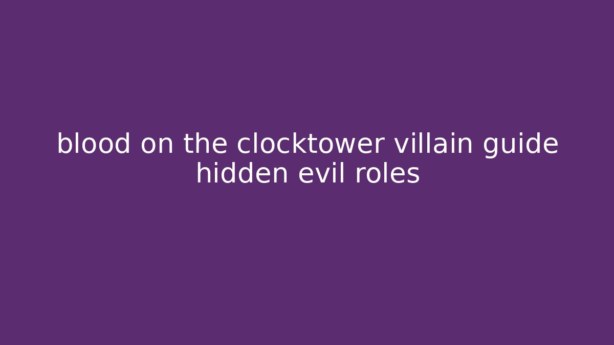 blood on the clocktower villain guide hidden evil roles - Critter Realm