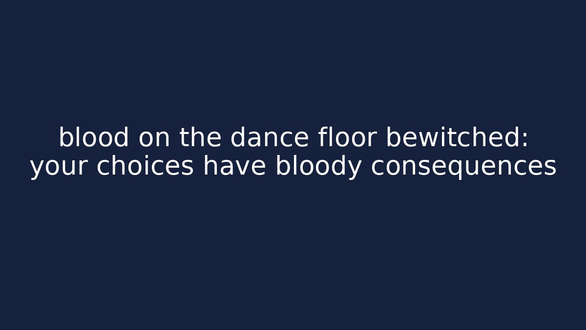 blood on the dance floor bewitched: your choices have bloody consequences