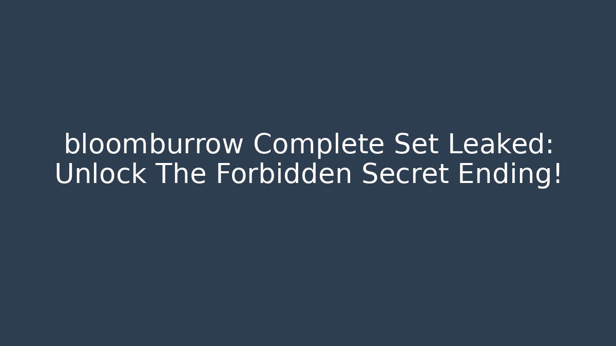 bloomburrow Complete Set Leaked: Unlock The Forbidden Secret Ending! - Critter Realm