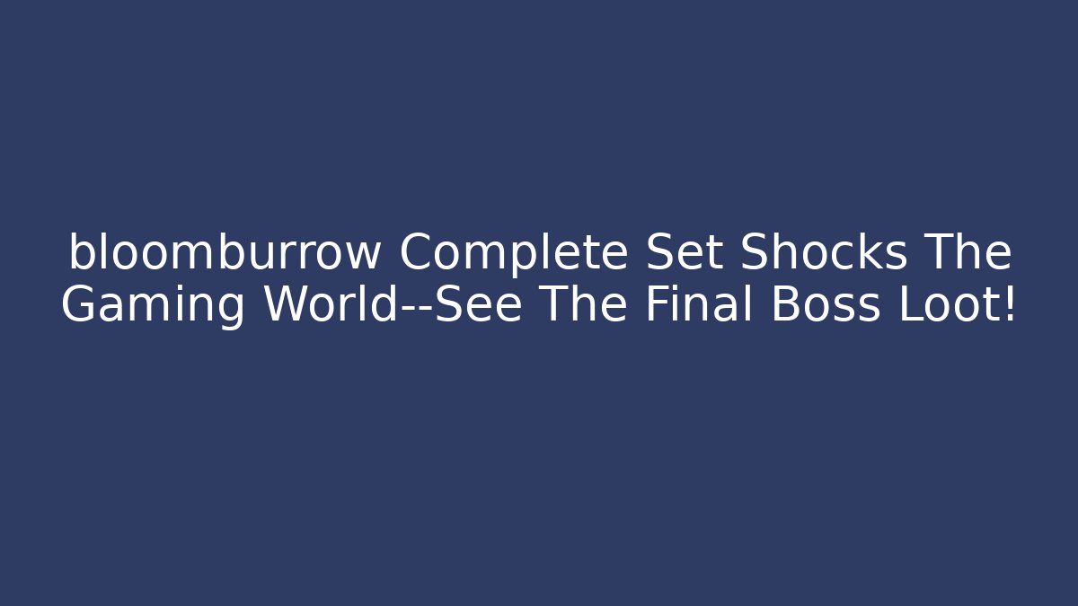 bloomburrow Complete Set Shocks The Gaming World—See The Final Boss Loot!
