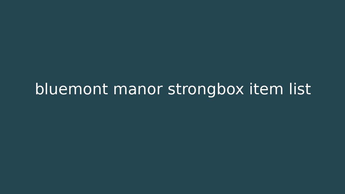 bluemont manor strongbox item list - Critter Realm