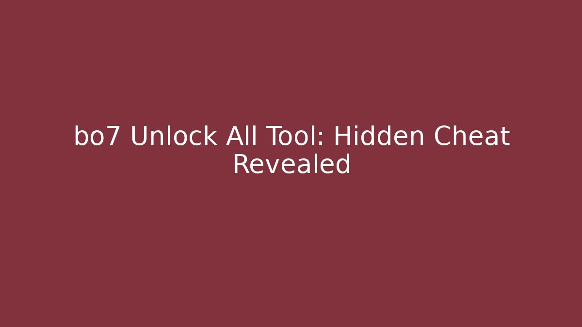 bo7 Unlock All Tool: Hidden Cheat Revealed