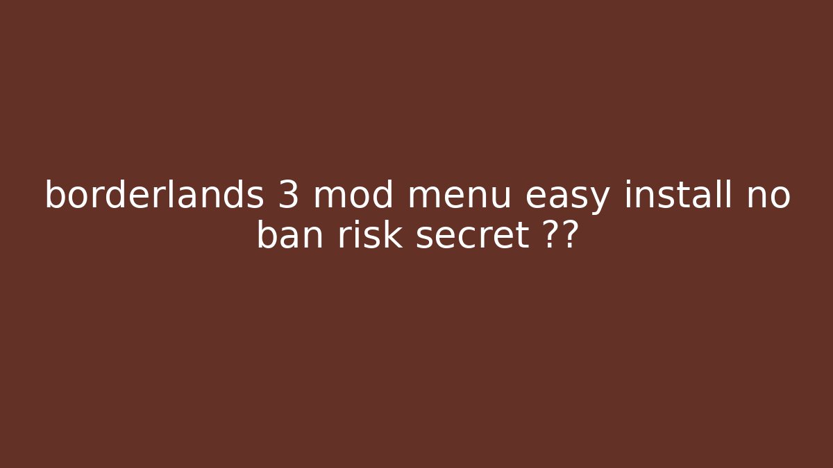 borderlands 3 mod menu easy install no ban risk secret 방법 - Critter Realm