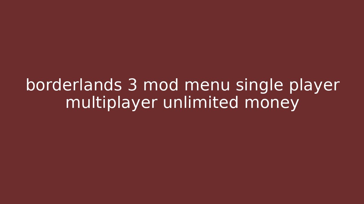 borderlands 3 mod menu single player multiplayer unlimited money