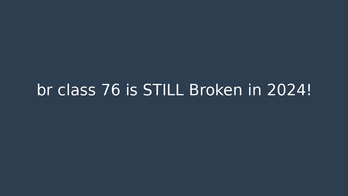 br class 76 is STILL Broken in 2024!
