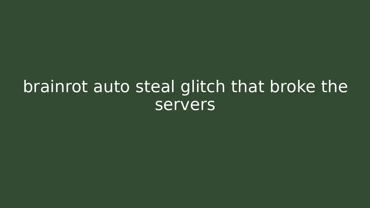 brainrot auto steal glitch that broke the servers