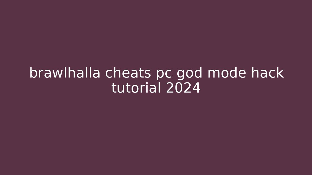 brawlhalla cheats pc god mode hack tutorial 2024