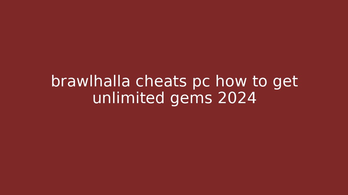brawlhalla cheats pc how to get unlimited gems 2024