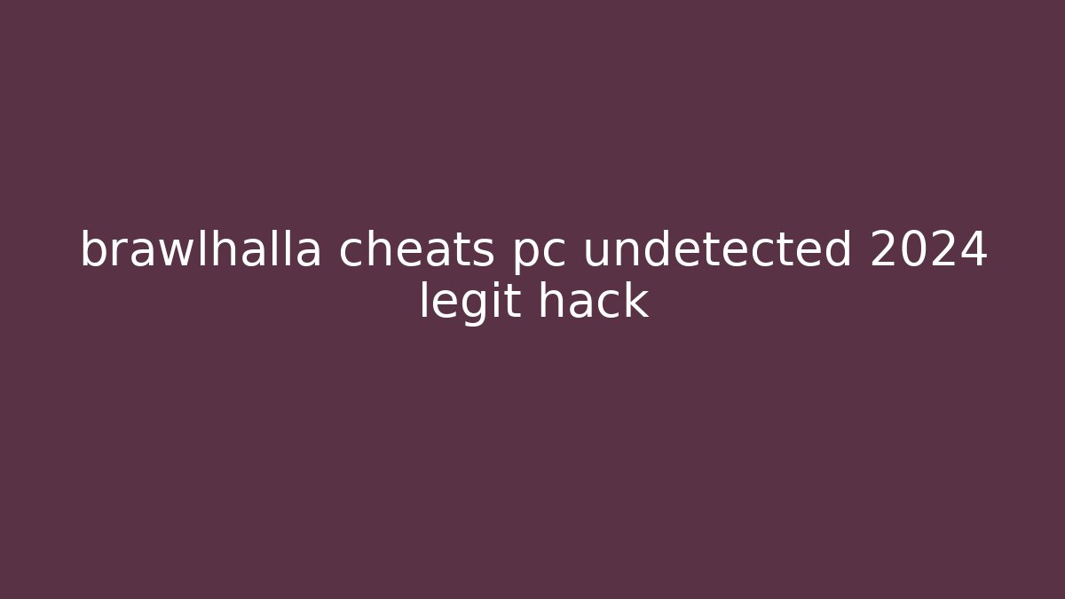 brawlhalla cheats pc undetected 2024 legit hack