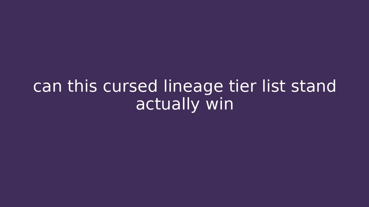 can this cursed lineage tier list stand actually win - Critter Realm
