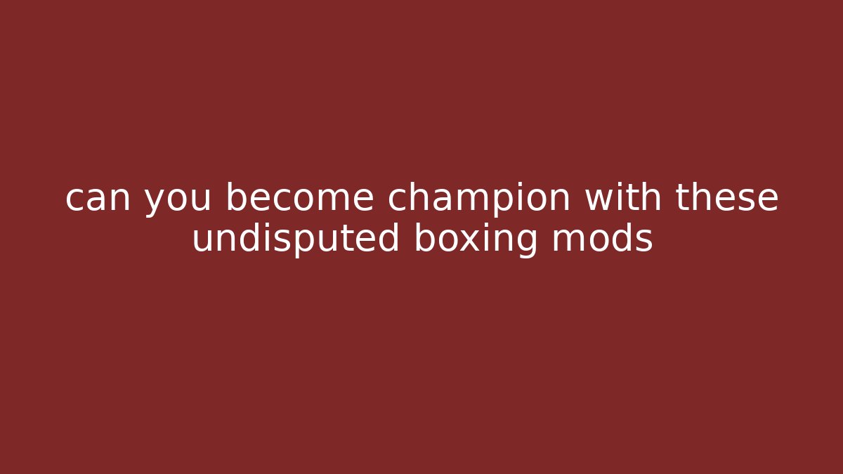 can you become champion with these undisputed boxing mods