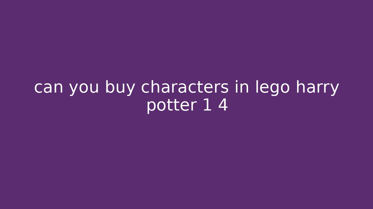can you buy characters in lego harry potter 1 4