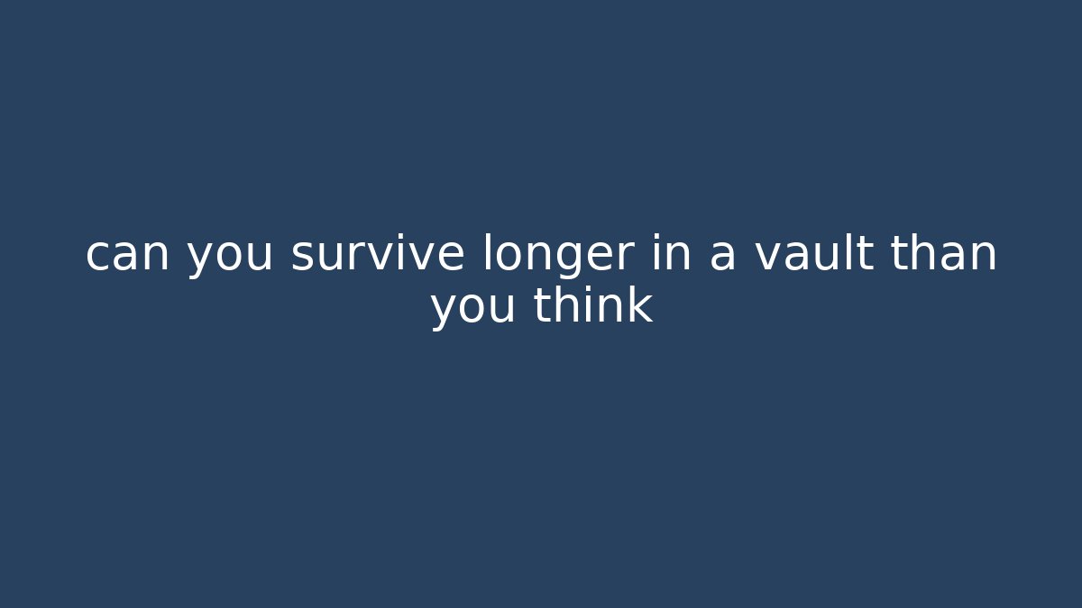 can you survive longer in a vault than you think