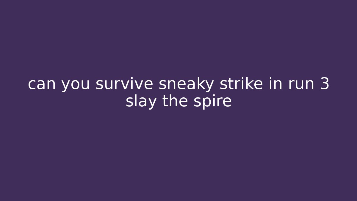 can you survive sneaky strike in run 3 slay the spire