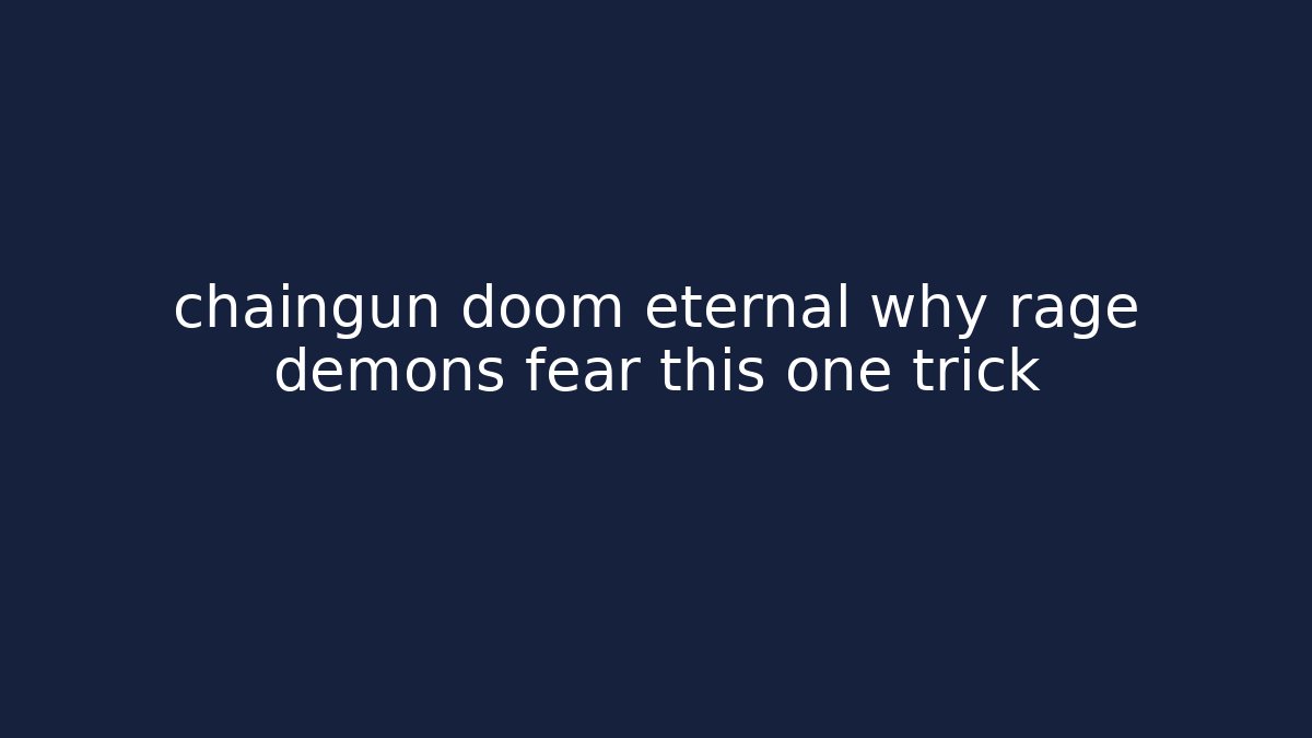 chaingun doom eternal why rage demons fear this one trick - Critter Realm