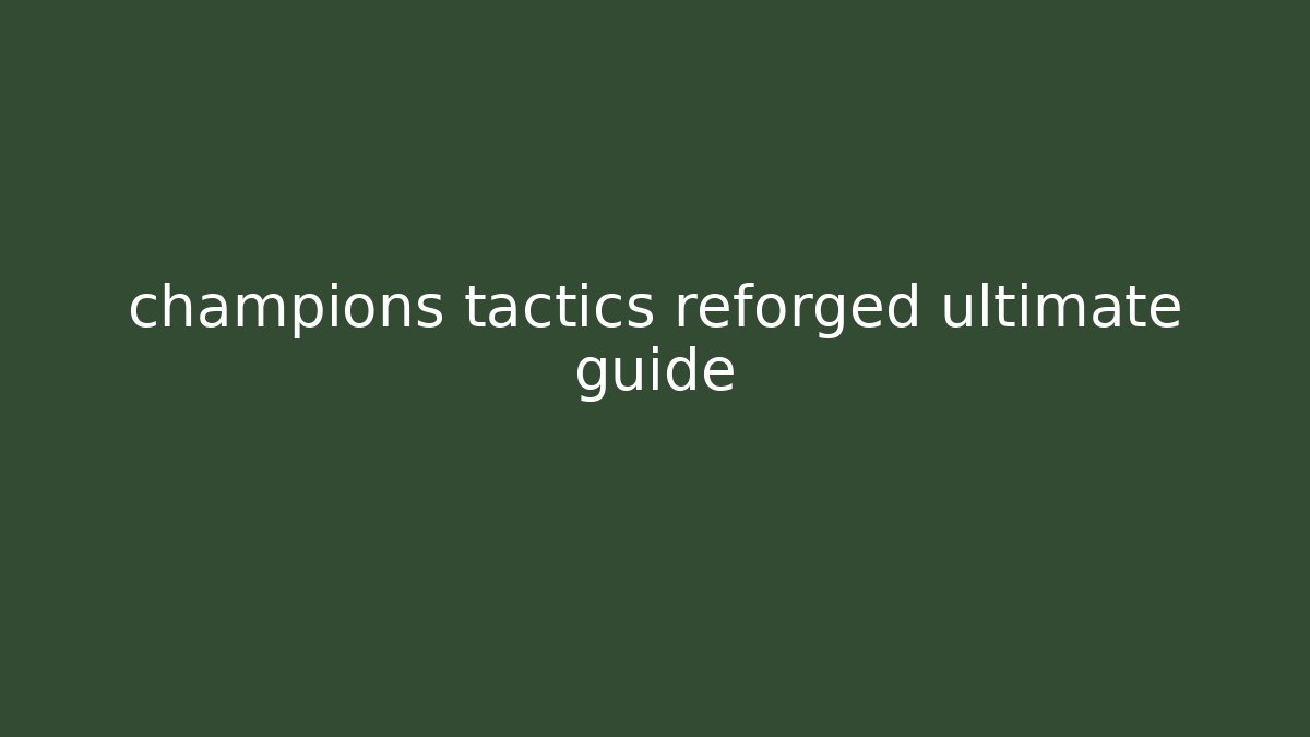 champions tactics reforged ultimate guide