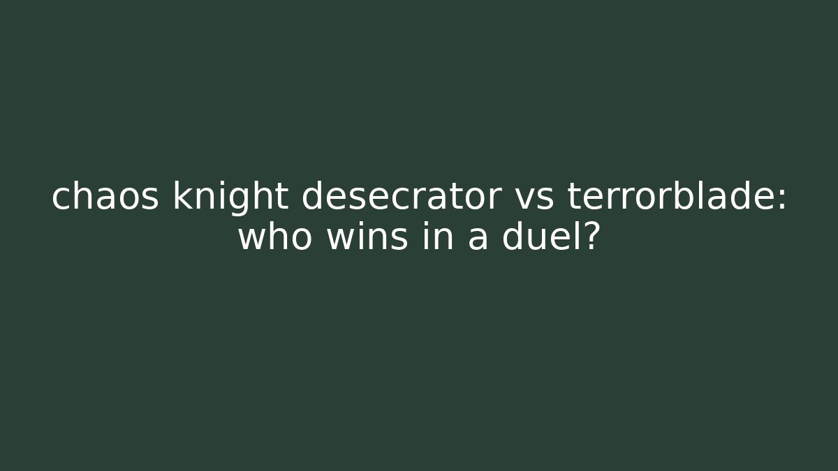 chaos knight desecrator vs terrorblade: who wins in a duel?