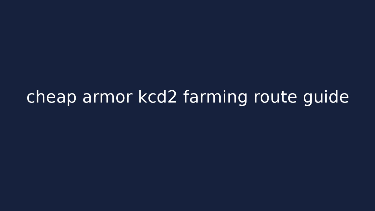 cheap armor kcd2 farming route guide - Critter Realm