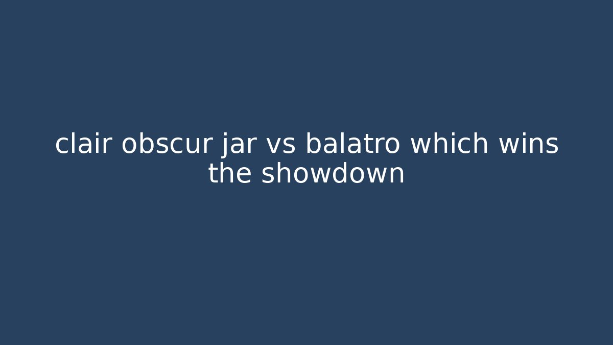 clair obscur jar vs balatro which wins the showdown