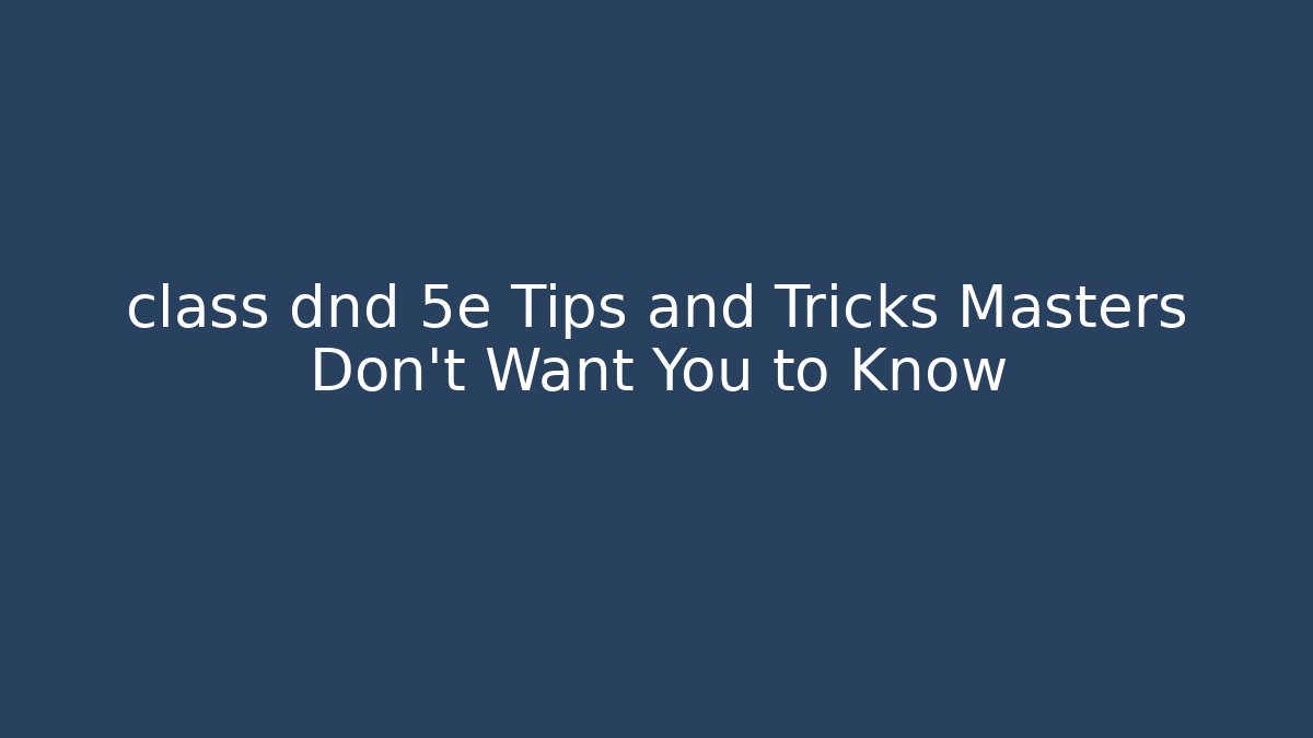class dnd 5e Tips and Tricks Masters Don't Want You to Know