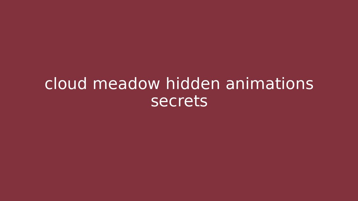 cloud meadow hidden animations secrets - Critter Realm