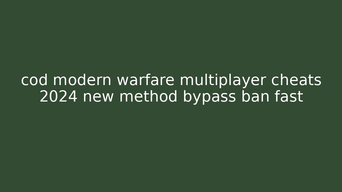 cod modern warfare multiplayer cheats 2024 new method bypass ban fast