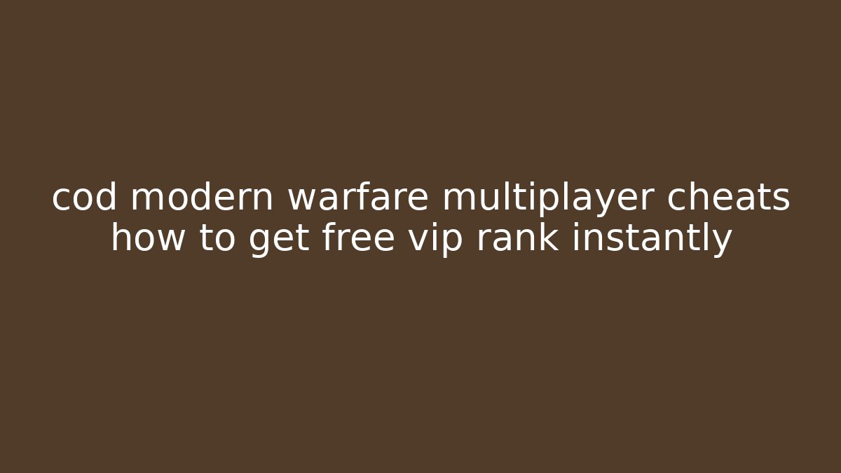 cod modern warfare multiplayer cheats how to get free vip rank instantly