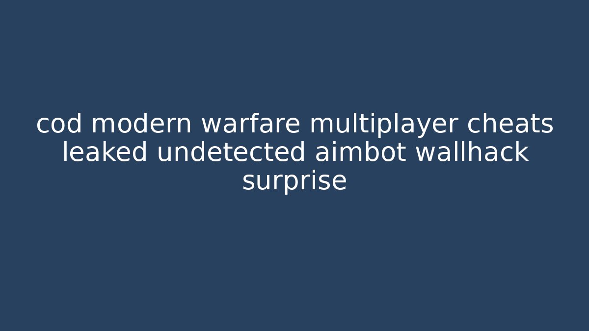 cod modern warfare multiplayer cheats leaked undetected aimbot wallhack surprise