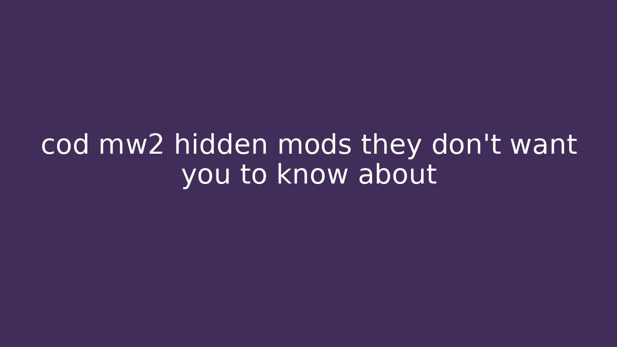 cod mw2 hidden mods they don't want you to know about