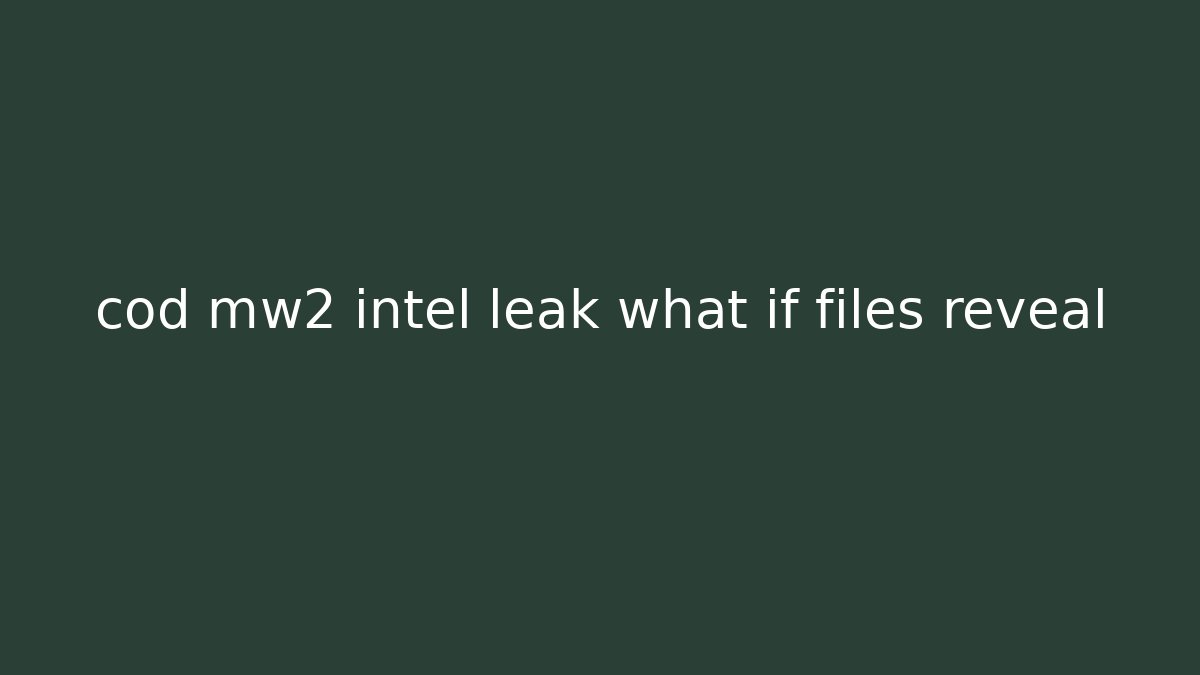 cod mw2 intel leak what if files reveal