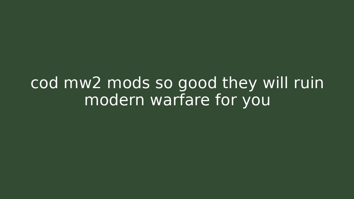 cod mw2 mods so good they will ruin modern warfare for you - Critter Realm