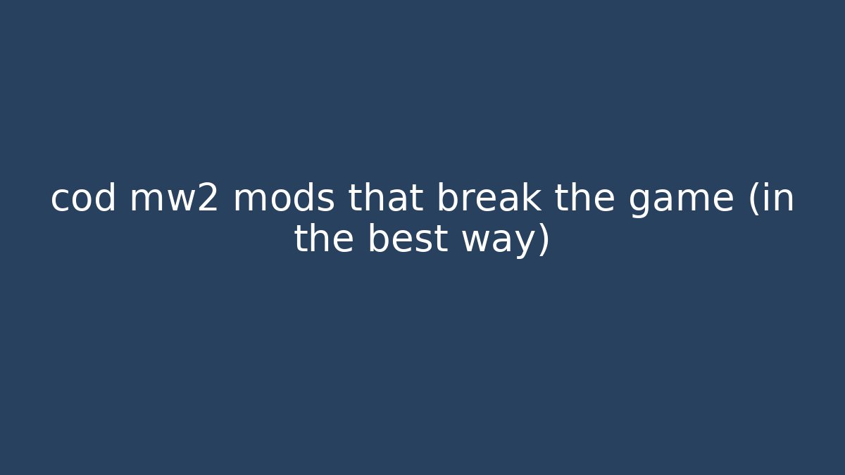 cod mw2 mods that break the game (in the best way)