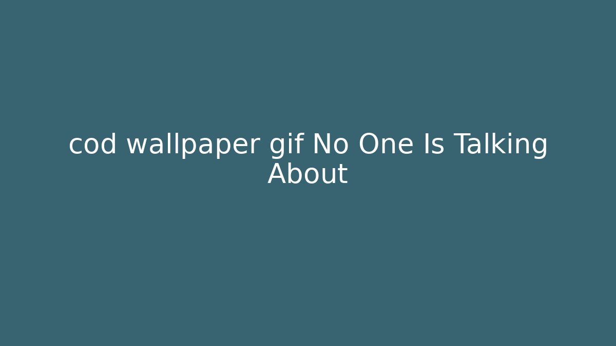 cod wallpaper gif No One Is Talking About - Critter Realm