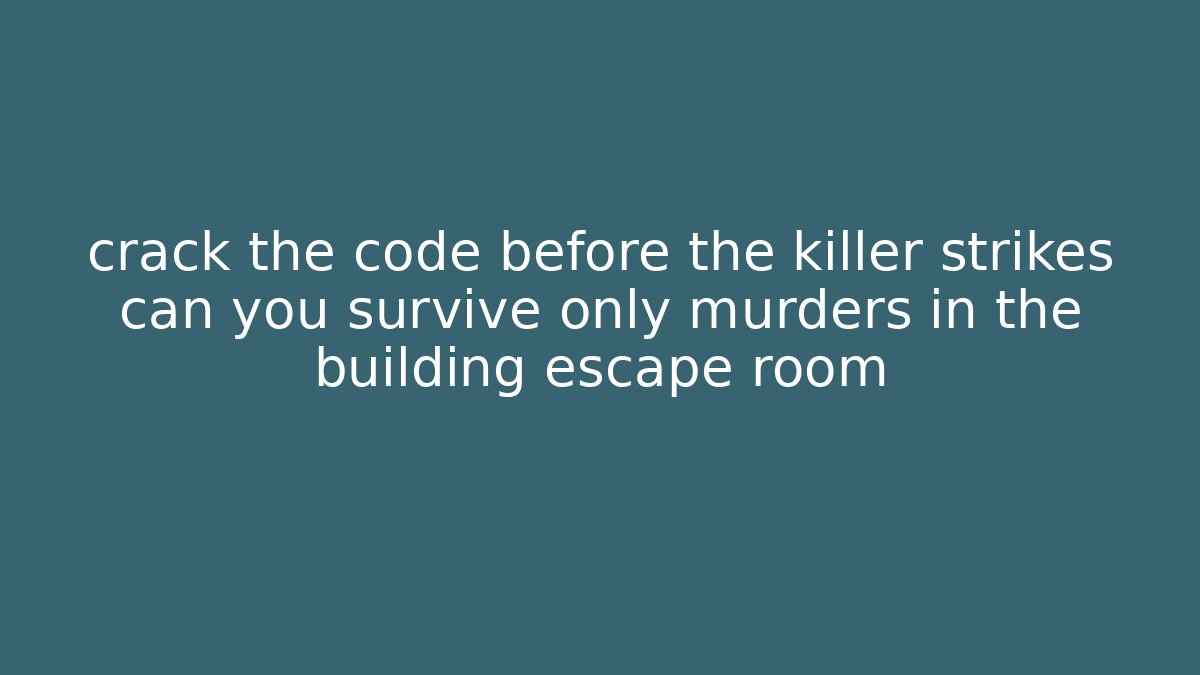 crack the code before the killer strikes can you survive only murders in the building escape room