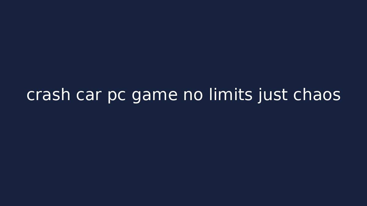 crash car pc game no limits just chaos