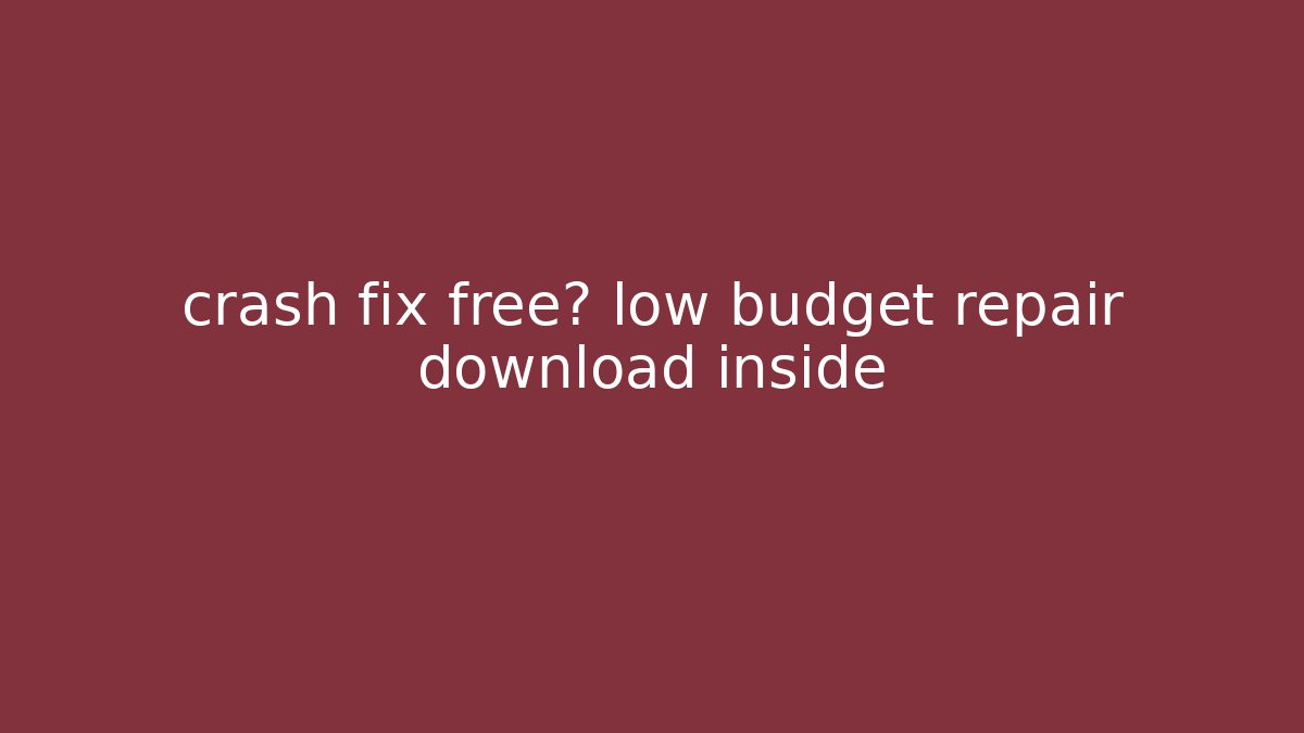 crash fix free? low budget repair download inside