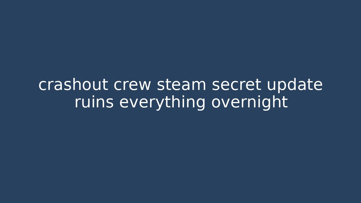 crashout crew steam secret update ruins everything overnight - Critter Realm