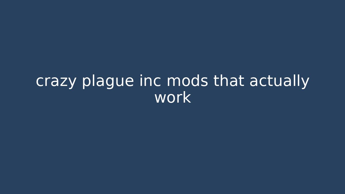 crazy plague inc mods that actually work