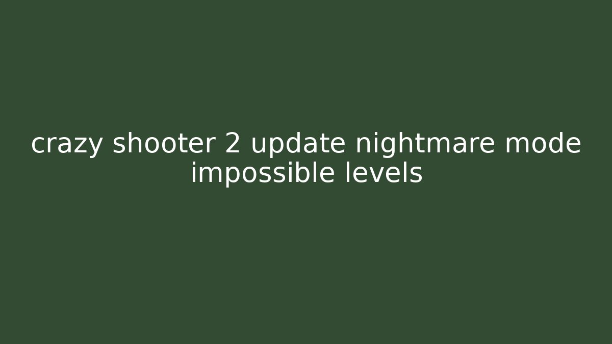 crazy shooter 2 update nightmare mode impossible levels