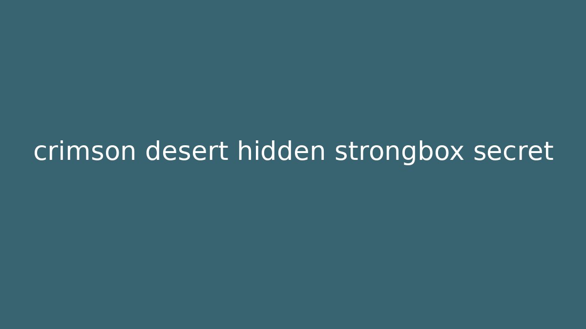 crimson desert hidden strongbox secret - Critter Realm