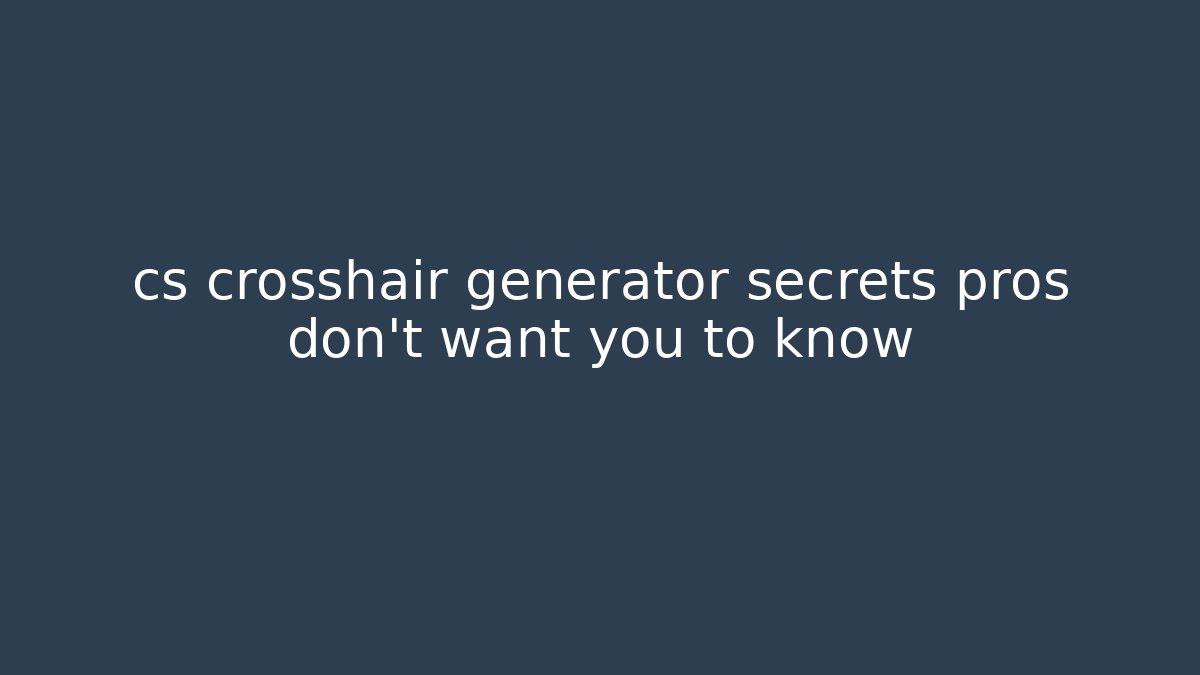 cs crosshair generator secrets pros don't want you to know