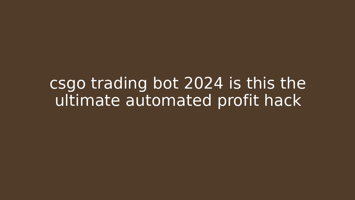 csgo trading bot 2024 is this the ultimate automated profit hack
