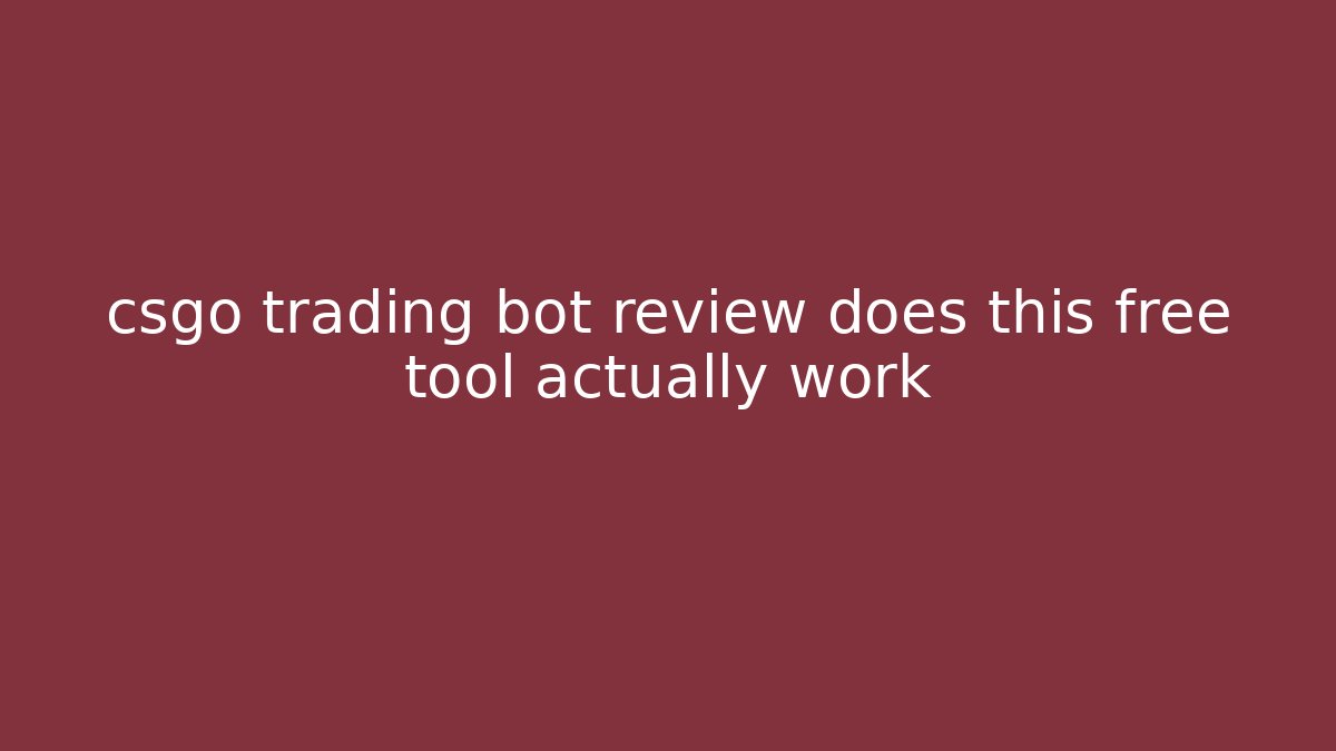 csgo trading bot review does this free tool actually work - Critter Realm