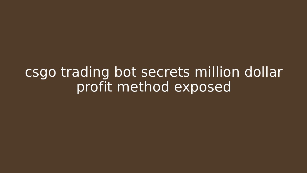 csgo trading bot secrets million dollar profit method exposed