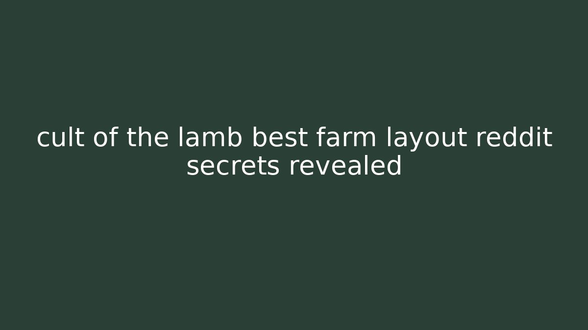cult of the lamb best farm layout reddit secrets revealed