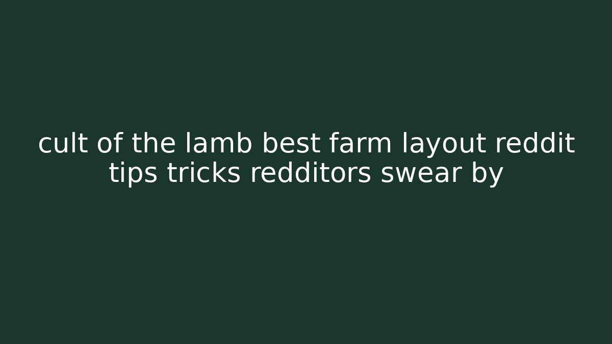 cult of the lamb best farm layout reddit tips tricks redditors swear by