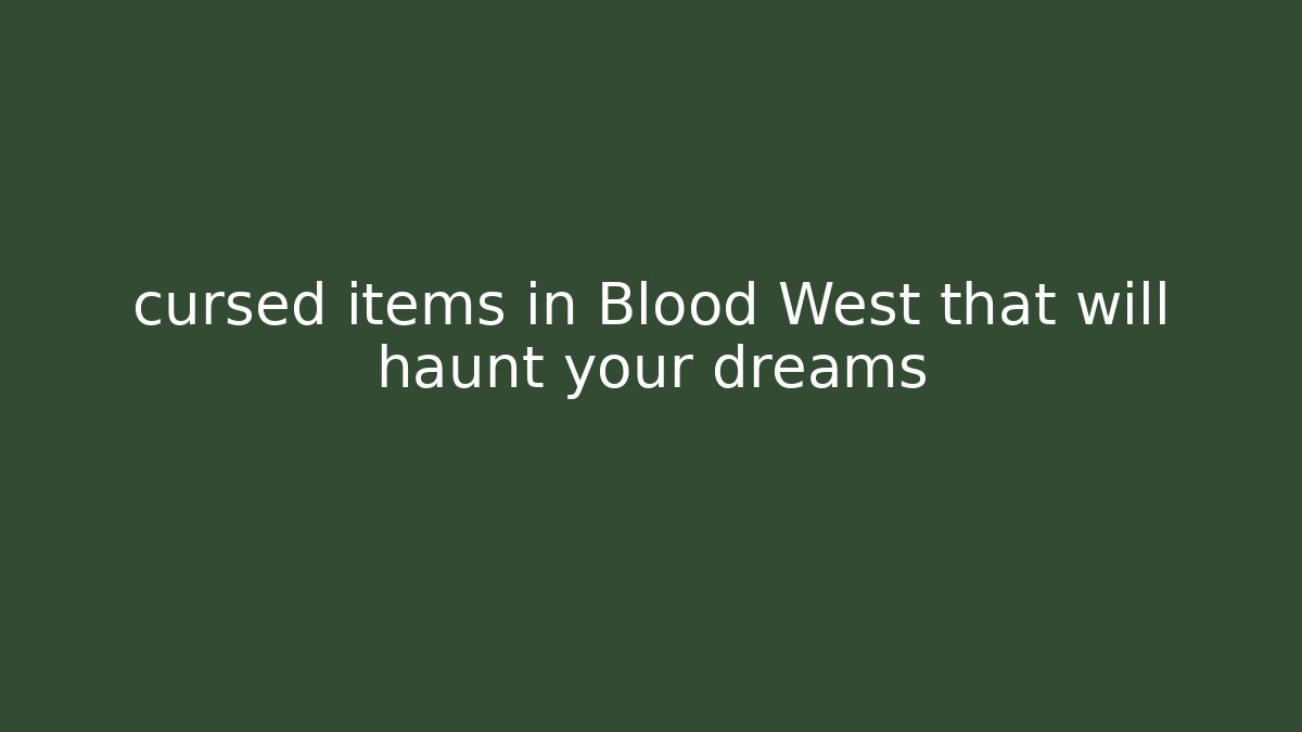cursed items in Blood West that will haunt your dreams