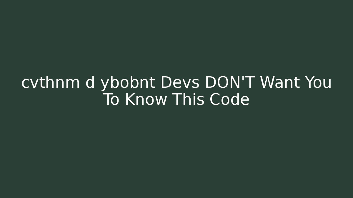 cvthnm d ybobnt Devs DON'T Want You To Know This Code
